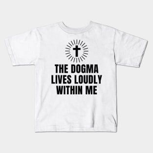 The Dogma Lives Loudly Within me Kids T-Shirt